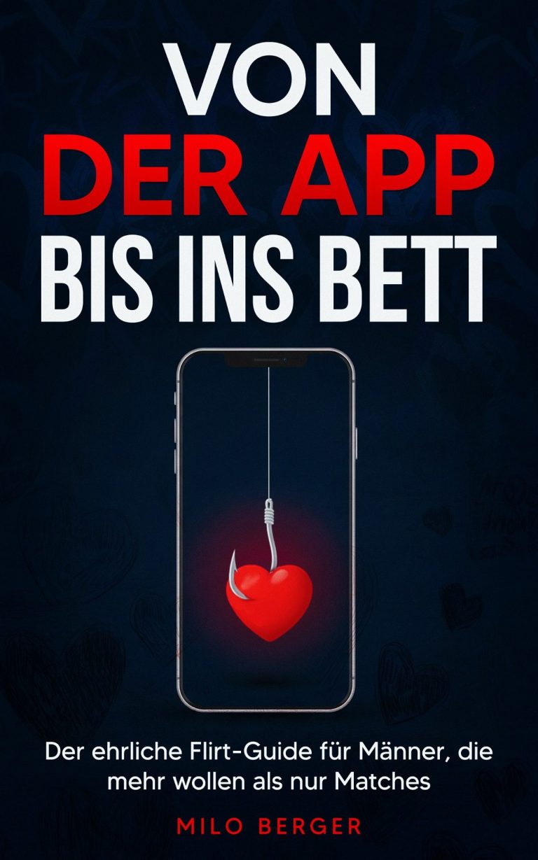 Cover des Flirtbuchs „Von der App bis ins Bett“ von Milo Berger – moderner Dating-Guide für Männer mit Tiefgang, Klarheit und Selbstrespekt.